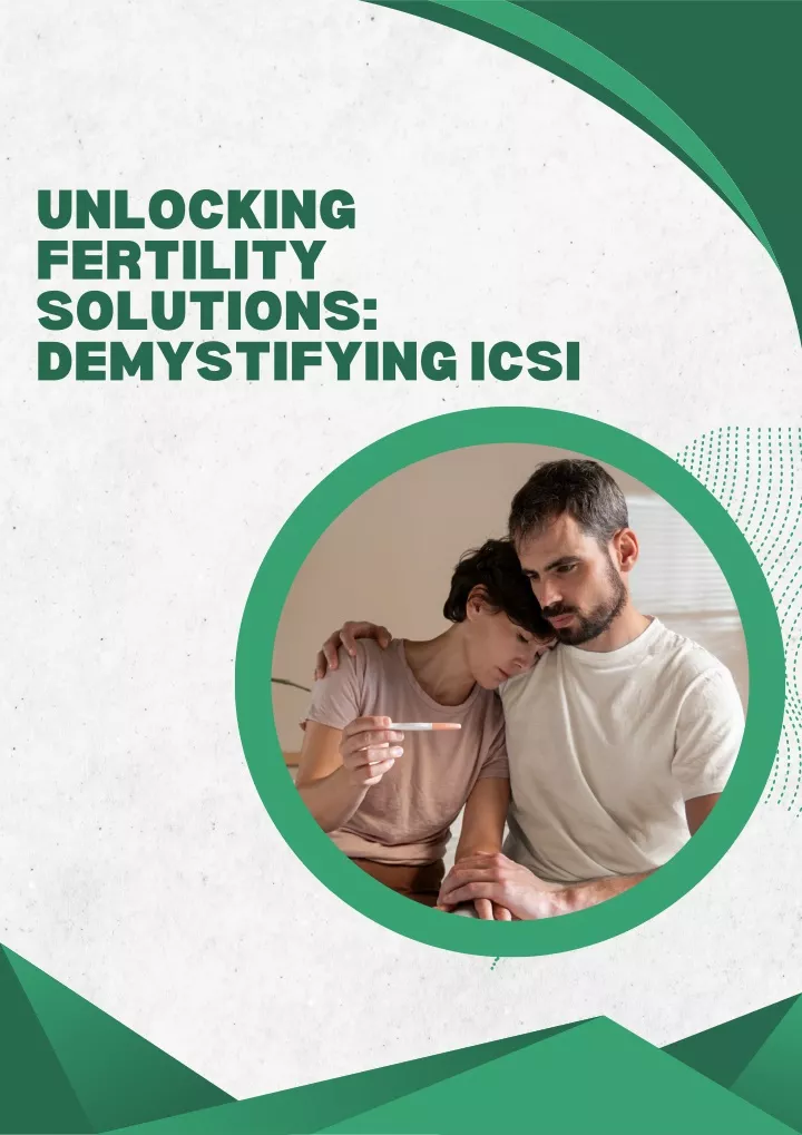 unlocking fertility solutions demystifying icsi