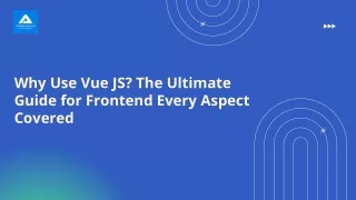 Why Use Vue JS The Ultimate Guide for Frontend Every Aspect Covered