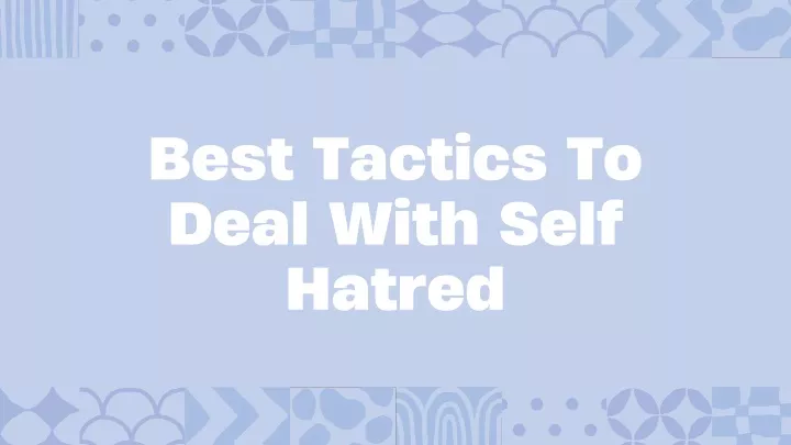 best tactics to deal with self hatred