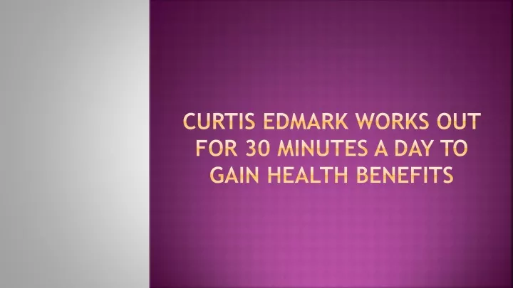 curtis edmark works out for 30 minutes a day to gain health benefits