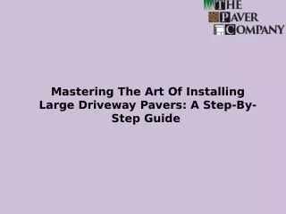 Mastering The Art Of Installing Large Driveway Pavers A Step-By-Step Guide