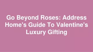 Go Beyond Roses: Address Home's Guide To Valentine's Luxury Gifting