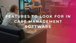 Features To Look For in Care Management Software