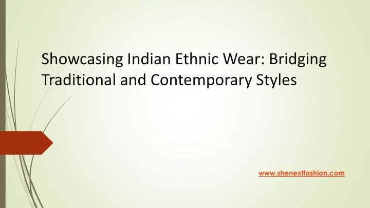 showcasing indian ethnic wear bridging traditional and contemporary styles