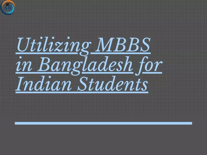 utilizing mbbs in bangladesh for indian students