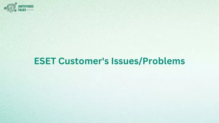 eset customer s issues problems