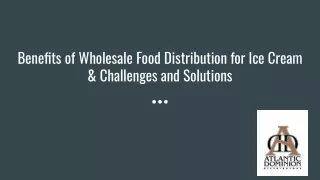 Benefits of Wholesale Food Distribution for Ice Cream & Challenges and Solutions