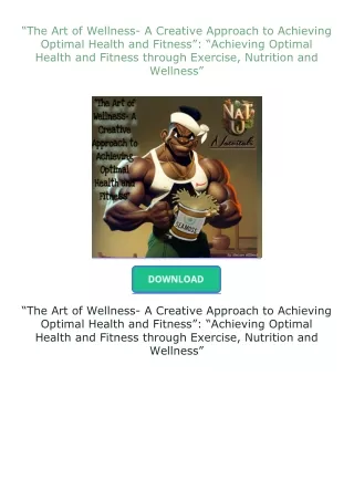 Download⚡PDF❤ “The Art of Wellness- A Creative Approach to Achieving Optimal Health and Fitness”: “Achieving O