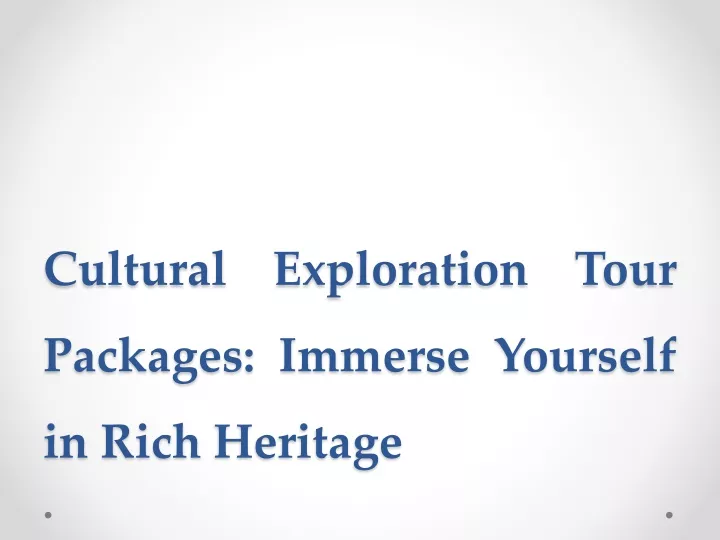 cultural exploration tour packages immerse yourself in rich heritage