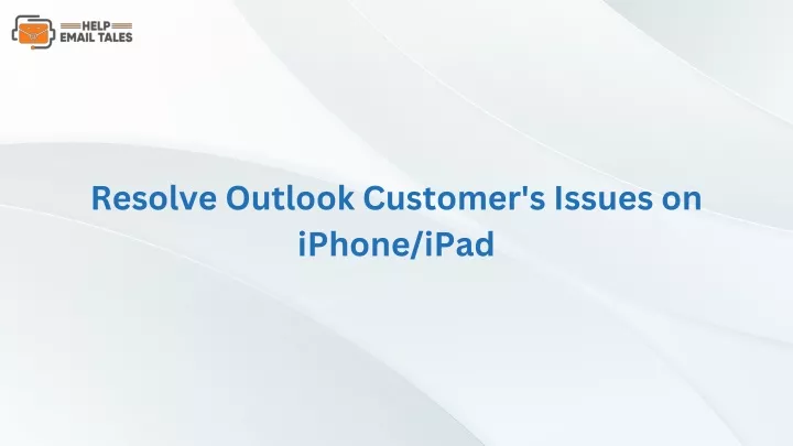 resolve outlook customer s issues on iphone ipad