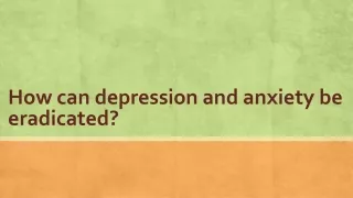 How can depression and anxiety be eradicated