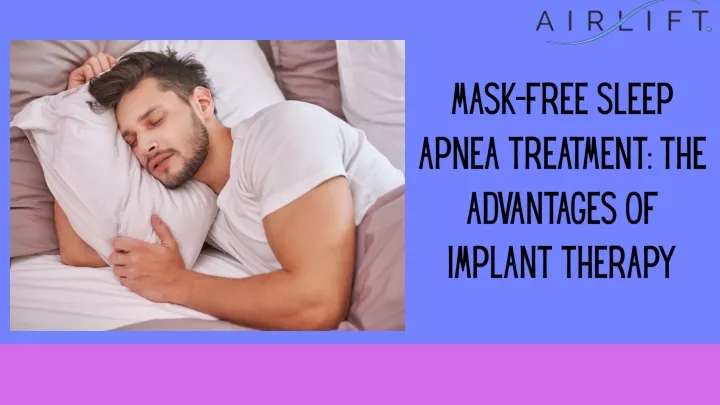 mask free sleep apnea treatment the advantages