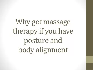 Why get massage therapy if you have posture and body alignment