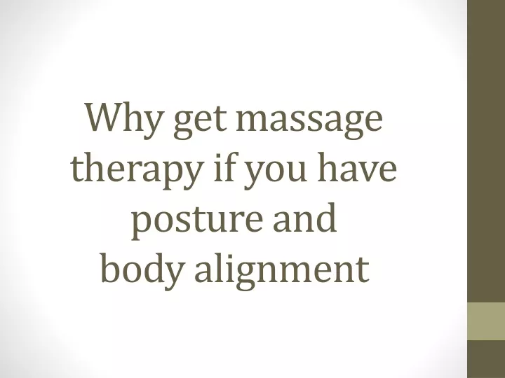 why get massage therapy if you have posture and body alignment