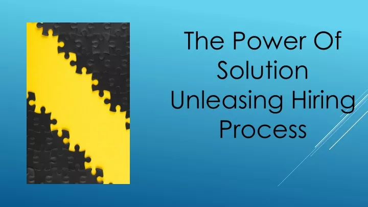 the power of solution unleasing hiring process