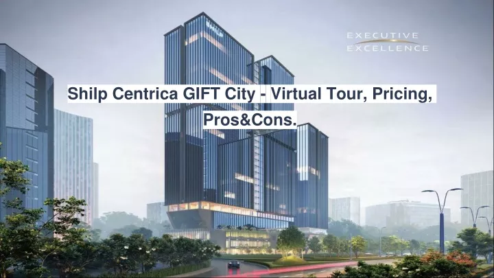 shilp centrica gift city virtual tour pricing pros cons