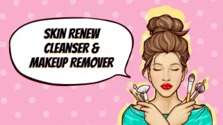 Skin Renew Cleanser & Makeup Remover