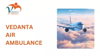 Book Vedanta Air Ambulance Service in Varanasi and Air Ambulance Service in Silchar