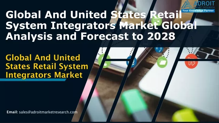 global and united states retail system integrators market global analysis and forecast to 2028