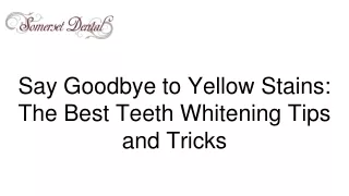 Say Goodbye to Yellow Stains: The Best Teeth Whitening Tips and Tricks