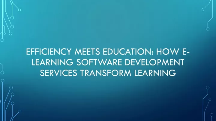 efficiency meets education how e learning software development services transform learning