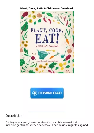 PDF✔️Download❤️ Plant, Cook, Eat!: A Children's Cookbook