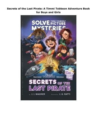 ❤pdf Secrets of the Last Pirate: A Timmi Tobbson Adventure Book for Boys and Girls
