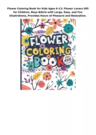 download❤pdf Flower Coloring Book for Kids Ages 6-12: Flower Lovers Gift for Children, Boys & Girls with Large, Eas