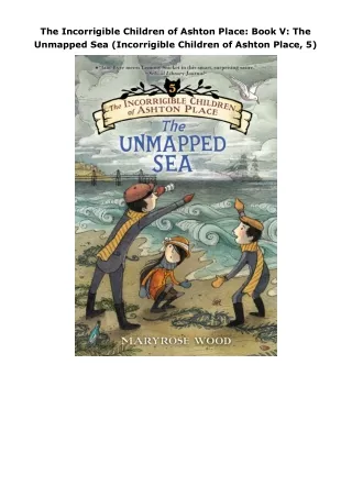 Pdf⚡️(read✔️online) The Incorrigible Children of Ashton Place: Book V: The Unmapped Sea (Incorrigible Children of A