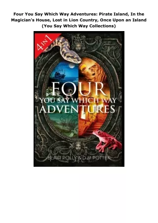 book❤read Four You Say Which Way Adventures: Pirate Island, In the Magician's House, Lost in Lion Country, Once Upo