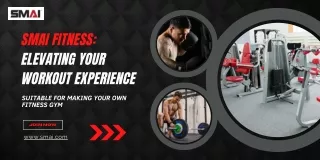 SMAI Fitness Elevating Your Workout Experience