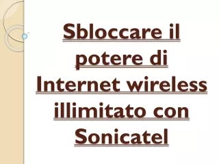 Sbloccare il potere di Internet wireless illimitato con Sonicatel