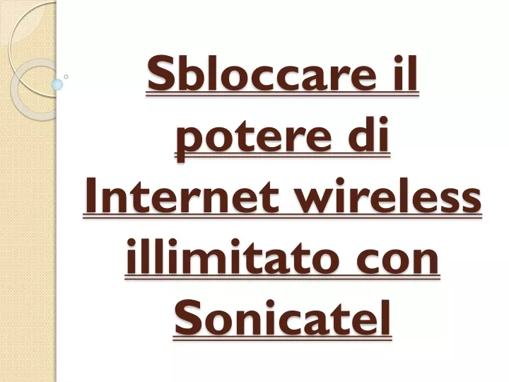 sbloccare il potere di internet wireless illimitato con sonicatel