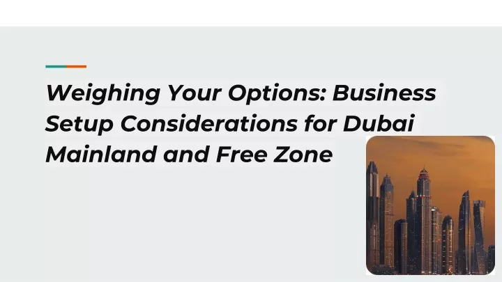 weighing your options business setup considerations for dubai mainland and free zone
