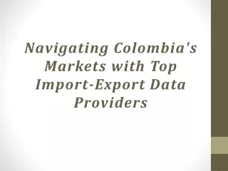 Navigating Colombia's Markets with Top Import-Export Data Providers