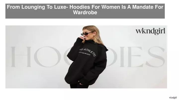 from lounging to luxe hoodies for women is a mandate for wardrobe