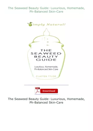 Download⚡PDF❤ The Seaweed Beauty Guide: Luxurious, Homemade, Ph-Balanced Skin-Care