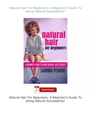 download⚡[EBOOK]❤ Natural Hair For Beginners: A Beginner’s Guide To Going Natural Successfully!