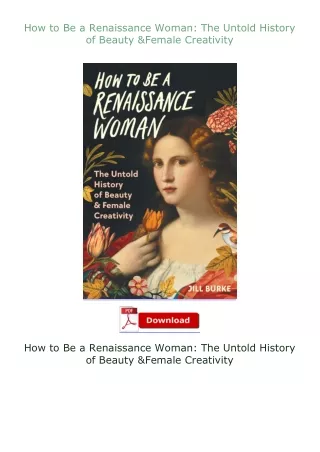 Download⚡(PDF)❤ How to Be a Renaissance Woman: The Untold History of Beauty & Female Creativity