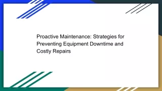 Proactive Maintenance: Strategies for Preventing Equipment Downtime and Costly R