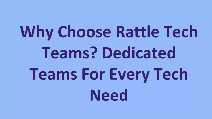 why choose rattle tech teams dedicated teams