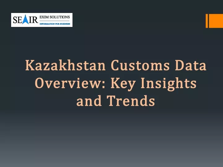 kazakhstan customs data overview key insights and trends