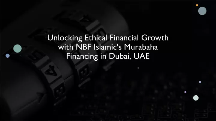 unlocking ethical financial growth with nbf islamic s murabaha financing in dubai uae