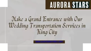 Make a Grand Entrance with Our Wedding Transportation Services in King City