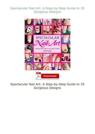 Kindle✔(online❤PDF) Spectacular Nail Art: A Step-by-Step Guide to 35 Gorgeous Designs