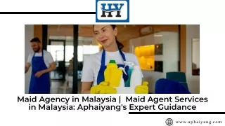 Maid Agency in Malaysia Maid Agent Services in Malaysia Aphaiyang's Expert Guidance