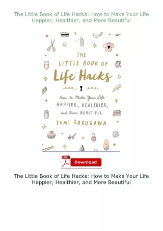 [READ]⚡PDF✔ The Little Book of Life Hacks: How to Make Your Life Happier, Healthier, and More Beautiful