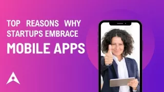 Top Reasons Why Startups Embrace Mobile Apps