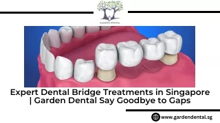 Expert Dental Bridge Treatments in Singapore | Garden Dental Say Goodbye to Gaps