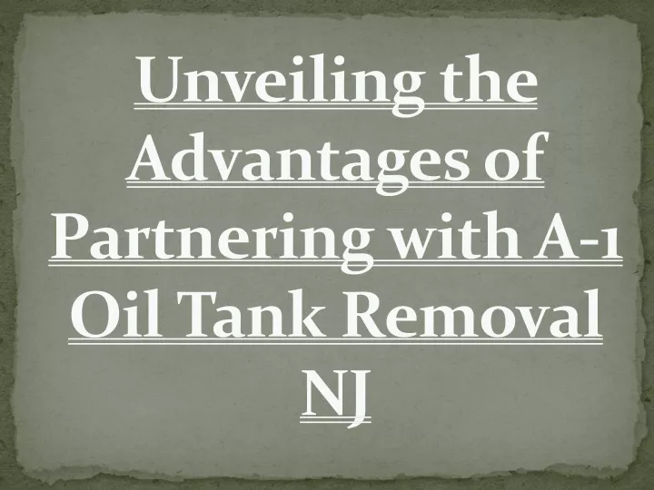 unveiling the advantages of partnering with a 1 oil tank removal nj